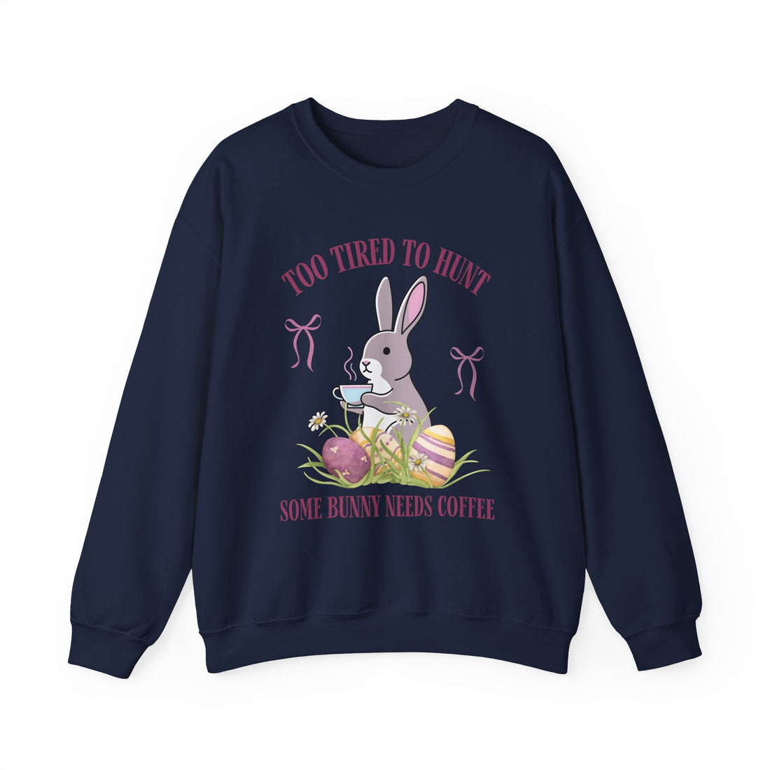 Easter Bunny Coffee Sweatshirt - "Too Tired to Hunt, Some Bunny Needs Coffee" Crewneck